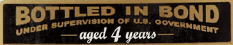 BOTTLED IN BOND - aged 4 years -